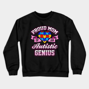 Proud Mom Of An Autistic Genius Crewneck Sweatshirt